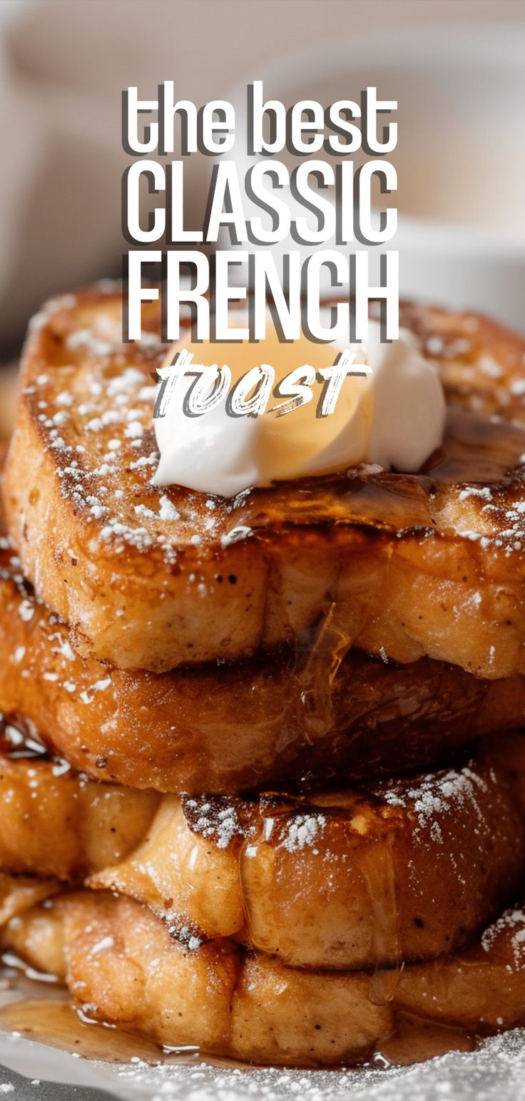 french toast stacked on top of each other with the words, the best classic french toast