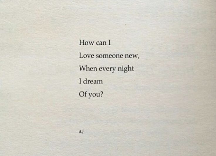 an old book with the words how can i love someone new, when every night i dream of you?