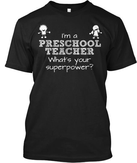 i'm a preschool teacher whats your super power? t - shirt