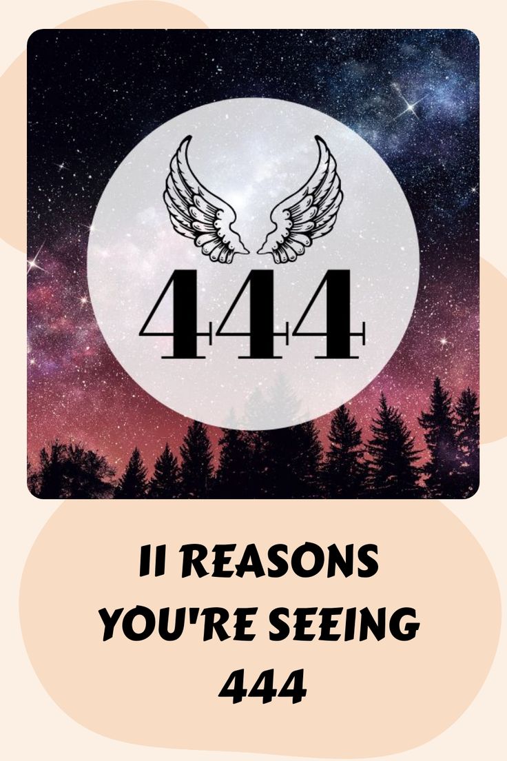 an image with the words, 4 reasons you're seeing in 444