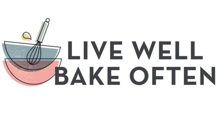 Live Well Bake Often