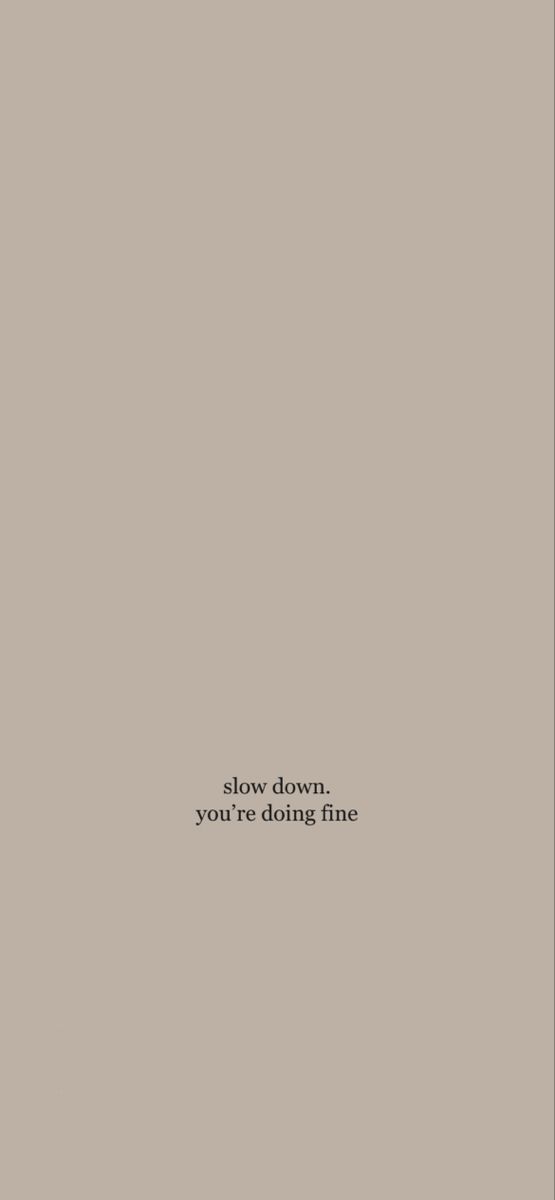 the words slow down, you're doing fine are written in black on a beige background