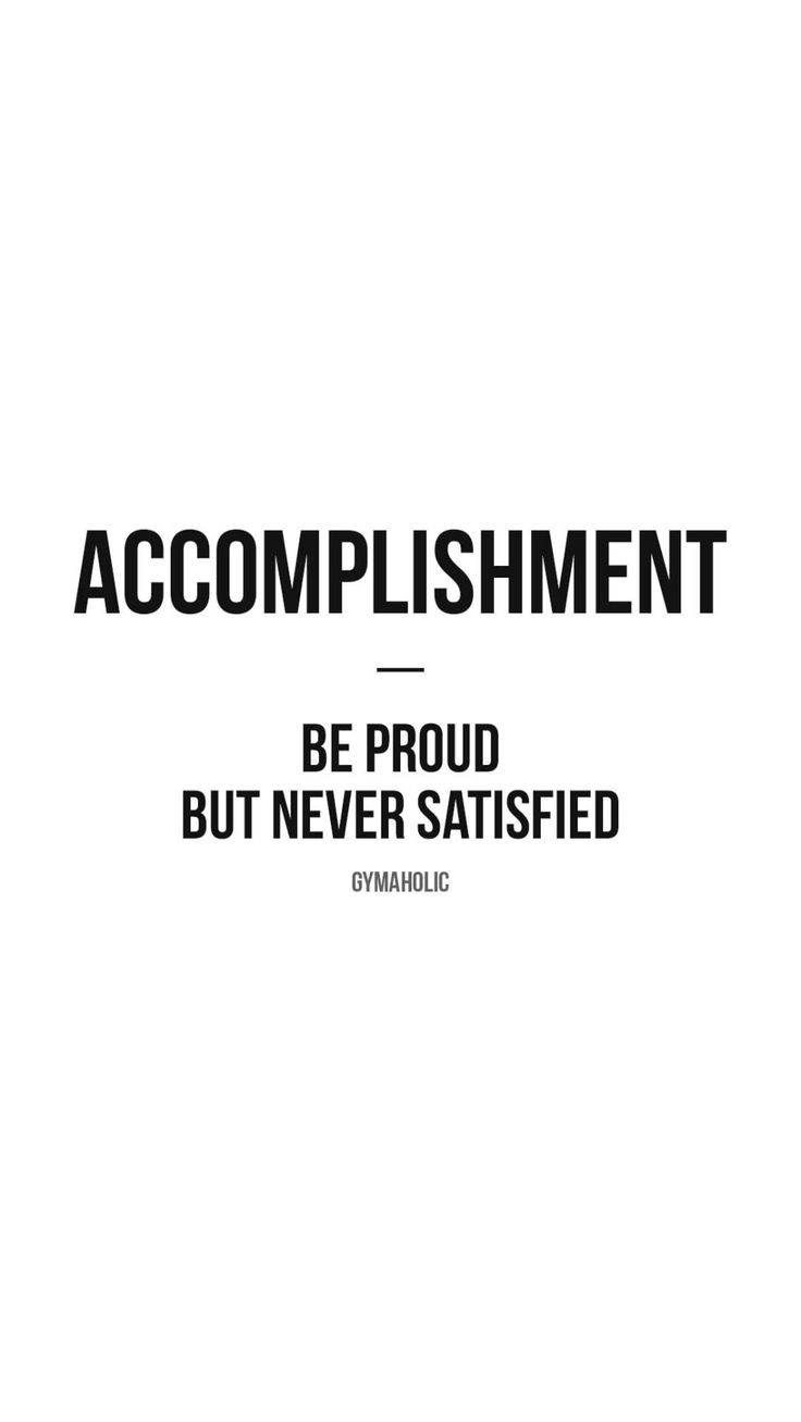 the words accomplishment be proud but never satisfied are written in black on a white background