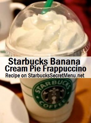 starbucks's banana cream pie frappuccino recipe on starbucks secret menu net