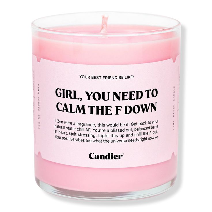 a pink candle with the words girl, you need to calm the down on it