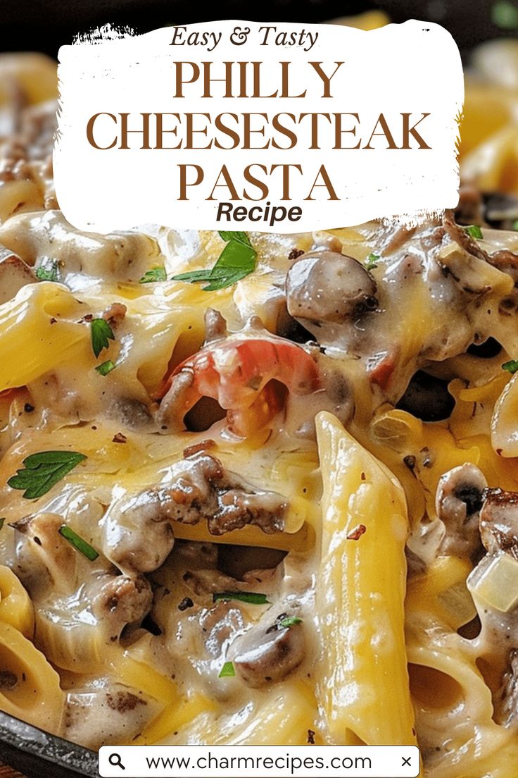 a close up of a plate of pasta with cheese and mushrooms on it, text overlay reads easy & tasty phily cheesesteak pasta recipe