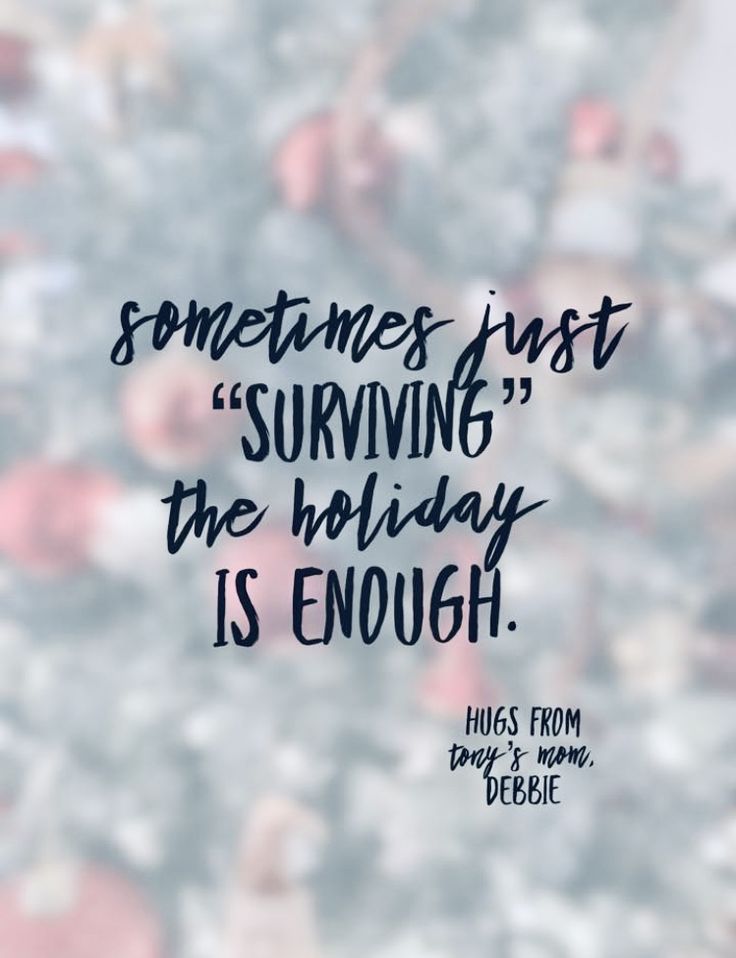 a quote that reads sometimes just surviving the holiday is enough