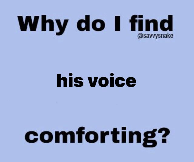 a blue background with black text that says why do i find his voice comforting?