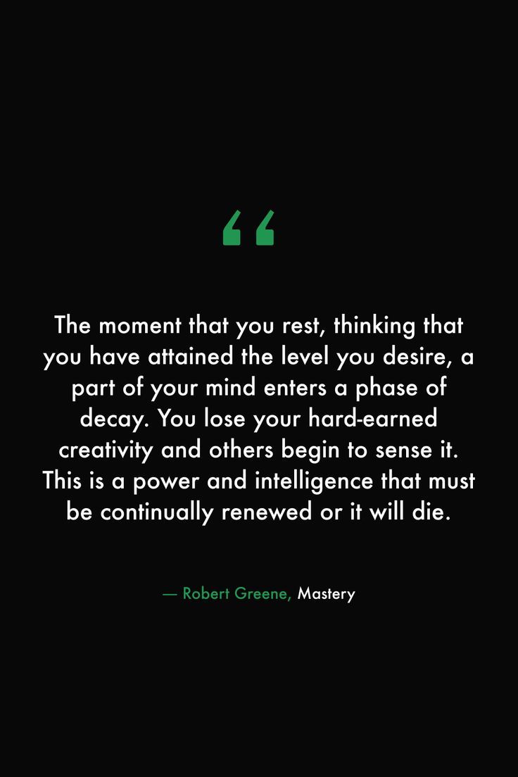 a quote from robert greene about the moment that you rest thinking