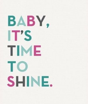 the words baby, it's time to shine are shown in pink and green