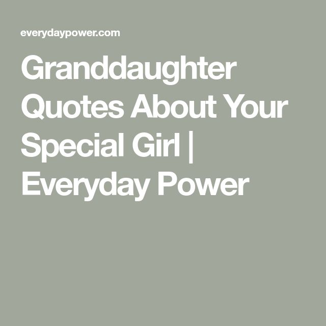 the words granddaughter quotes about your special girl i everyday power in white on a gray background