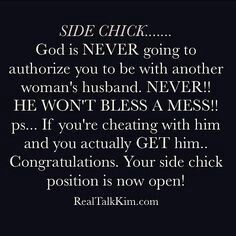 an image with the words, side chick god is never going to authorized you to be with another woman's husband