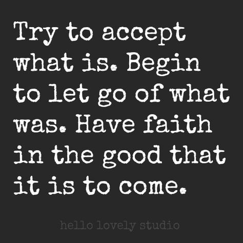 a quote that reads try to accept what is begin to let go of what was have faith in the good that it is to come