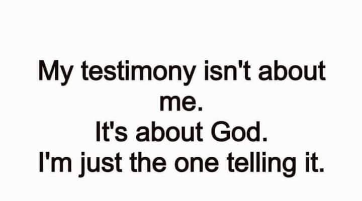 an image with the words, my testimony isn't about me it's about god i'm just the one telling it