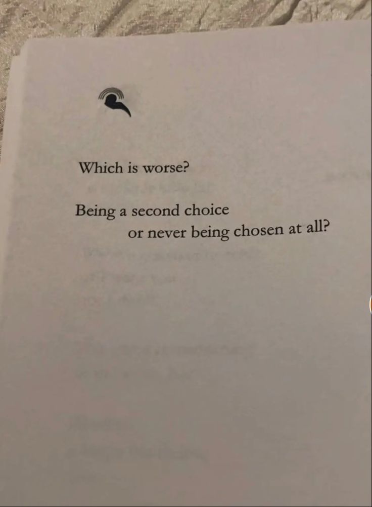 an open book with the words which is worse? being a second choice or never being chosen at all?