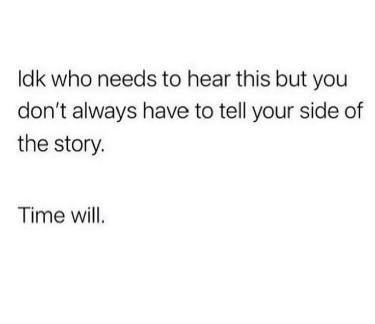 the text reads, i'llk who needs to hear this but you don't always have to tell your side of the story time will