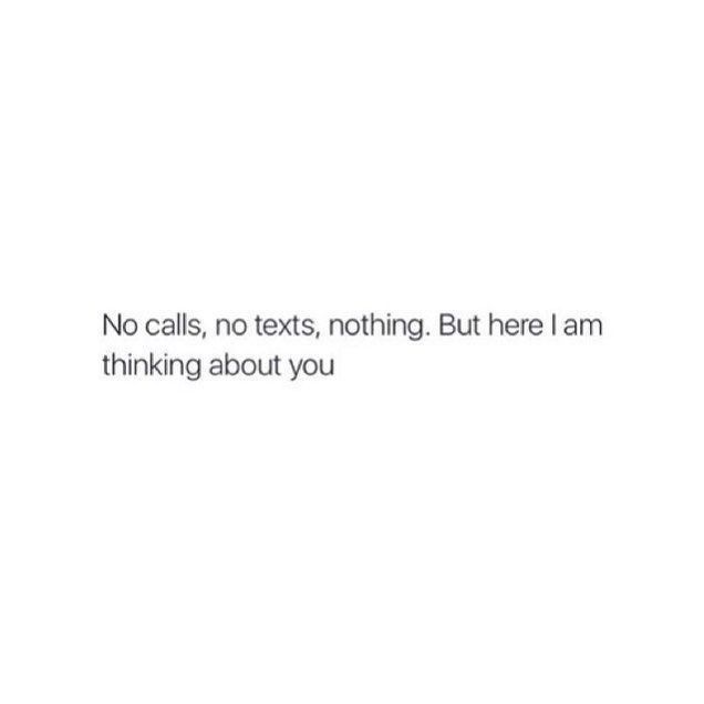 a white wall with the words no calls, no texts, nothing but here i am thinking about you