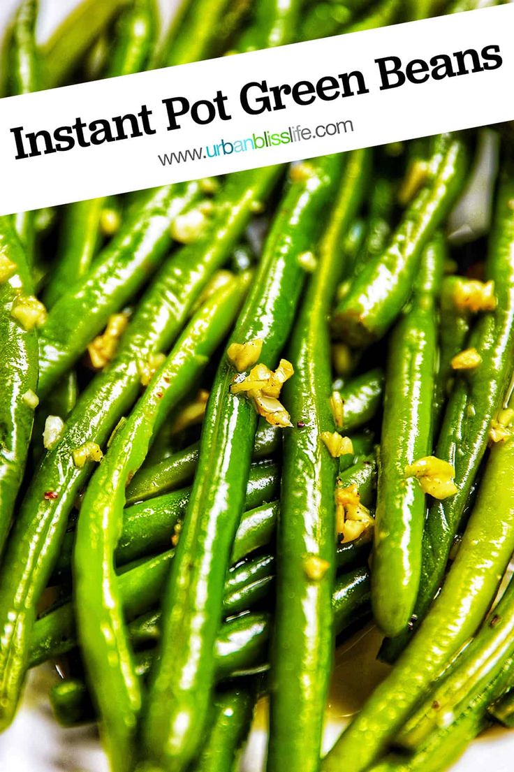 green beans are piled on top of each other with the words instant pot green beans