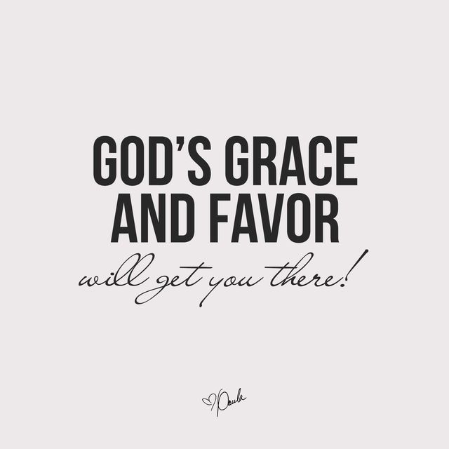 the words god's grace and favors will get you there