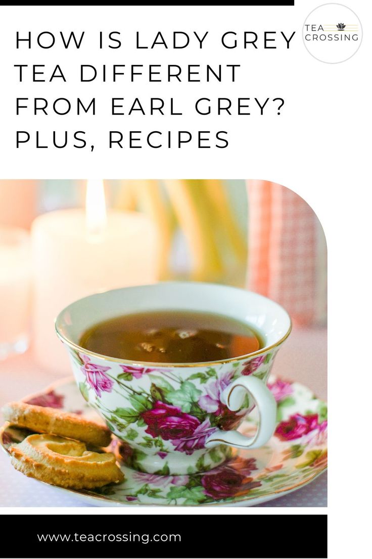 a cup of tea and some cookies on a plate with the words how is lady grey tea different from early grey? plus, recipes