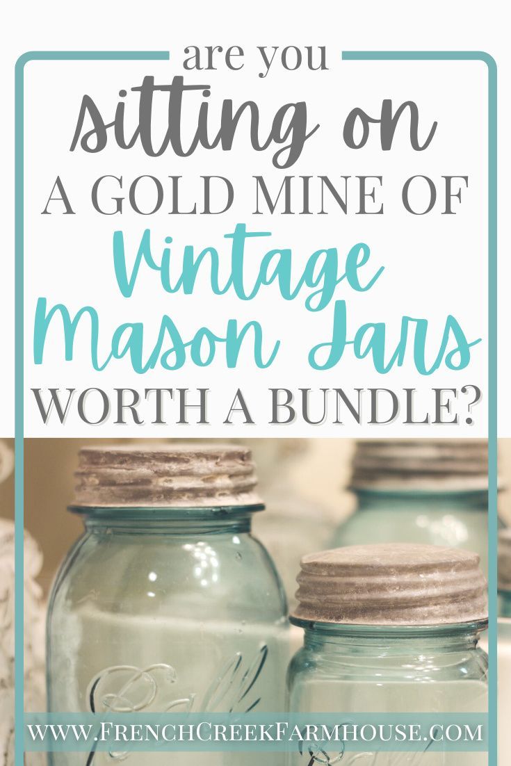 mason jars with the words are you sitting on a gold mine of vintage mason jars worth a bundle?