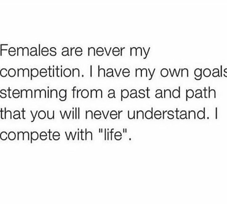 the text reads, females are never my competition i have my own goals determining from a past and path that you will never understand