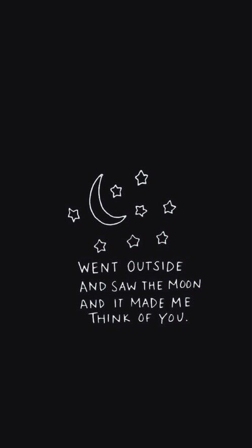 a black background with stars and the words went outside and saw the moon and it made me think of you