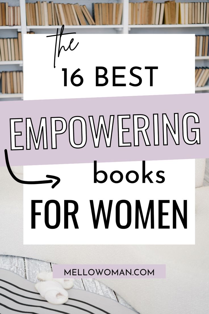 the best empowering books for women to read in bed with text overlay that reads, the 16 best empowering books for women