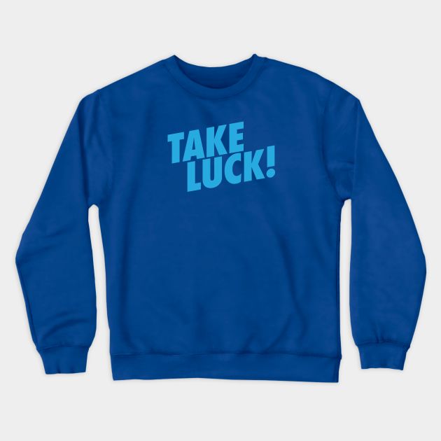 Take Luck! from Brian Regan's standup comedy routine. -- Choose from our vast selection of crewneck sweatshirts to match with your favorite design to make the perfect custom graphic crewneck sweatshirt. Pick your favorite: Crewneck Sweatshirt or Lightweight Crewneck Sweatshirt. Customize your color! For men and women. Fleece Graphic Print Sweatshirt For Fans, Pop Culture Letter Print Sweatshirt For Fans, Pop Culture Letter Print Sweatshirt Fan Merchandise, Pop Culture Sweatshirt With Letter Print For Fans, Funny Crew Neck Hoodie For Streetwear, Relaxed Fit Crew Sweatshirt For Team Spirit, Fleece Tops With Letter Print For Fans, Band Merch Sweatshirt With Letter Print And Crew Neck, Fan Apparel Sweatshirt With Logo Print In Relaxed Fit