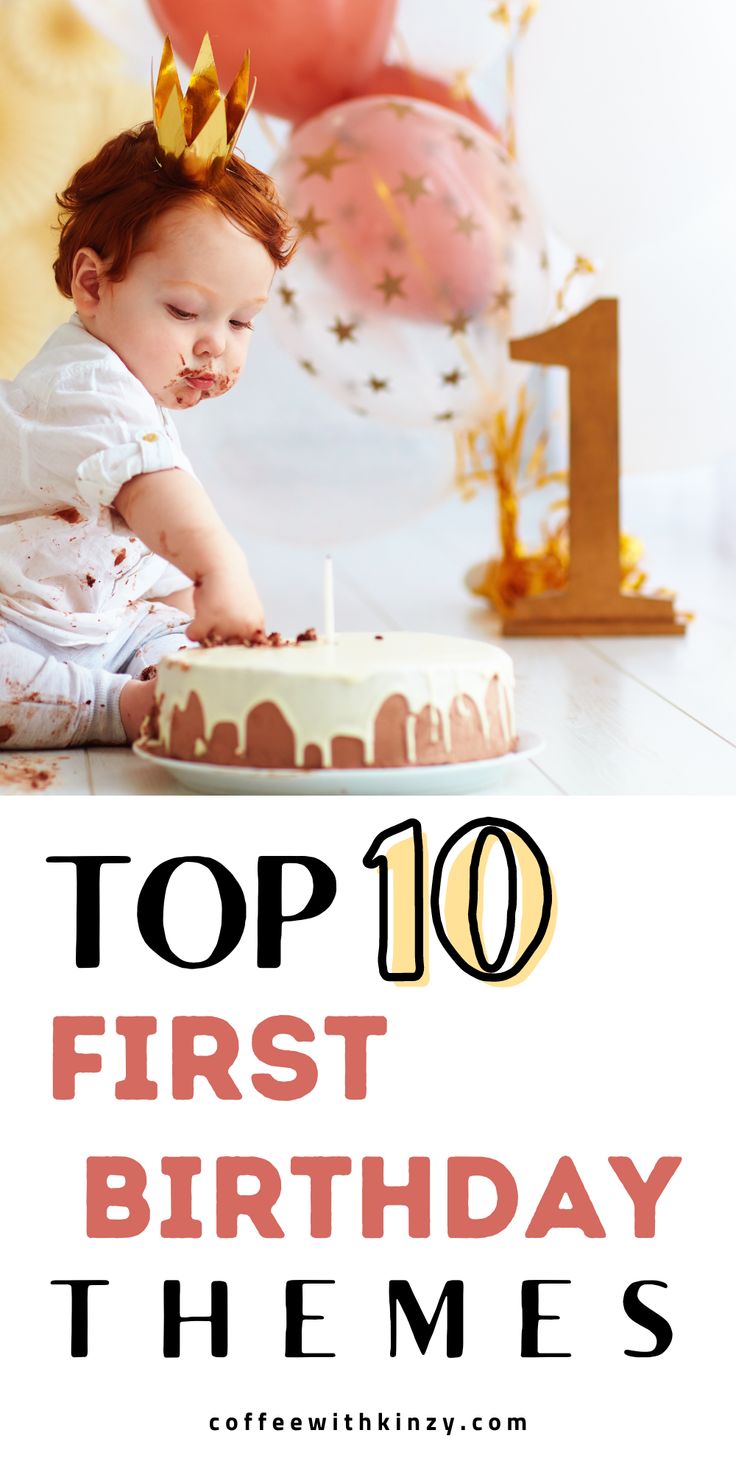 a baby sitting in front of a birthday cake with the words top 10 first birthday themes