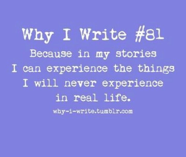 a quote that reads why i write 81 because in my stories i can experience the things i will never experience in real life