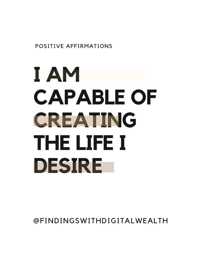 i am capable of creating the life i desirede by positive affirmations