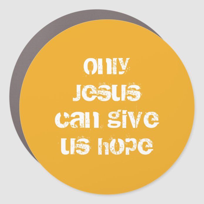 a yellow round sticker with the words only jesus can give us hope on it