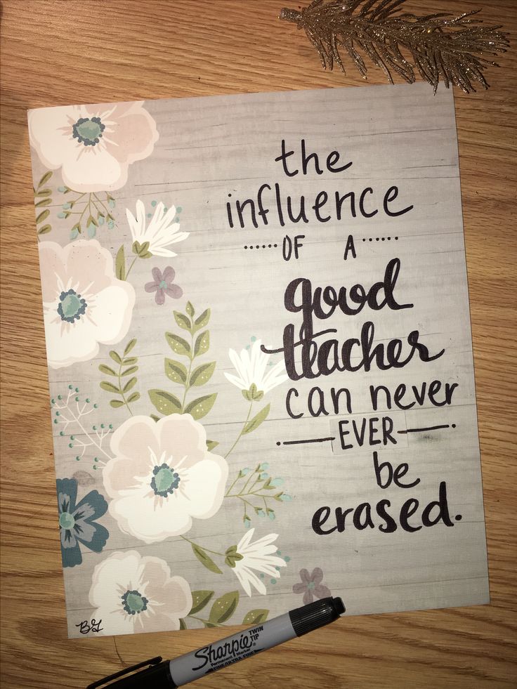 a piece of paper with flowers on it and the words, the influence of a good teacher can never be erased