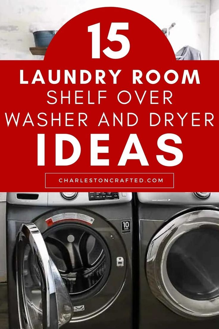 laundry room shelf over washer and dryer ideas with text overlay that reads 15 laundry room shelf over washer and dryer ideas