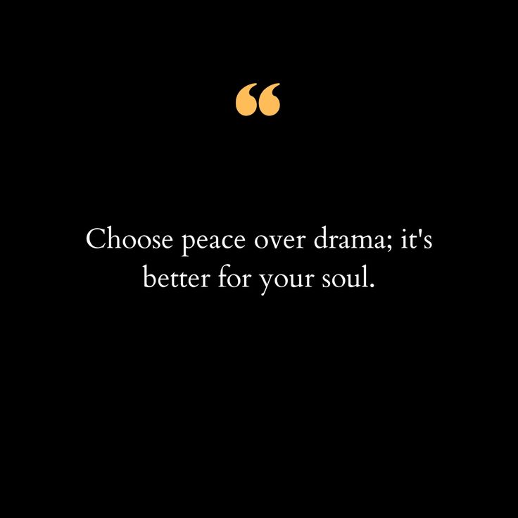 a black and white photo with the words choose peace over drama it's better for your soul