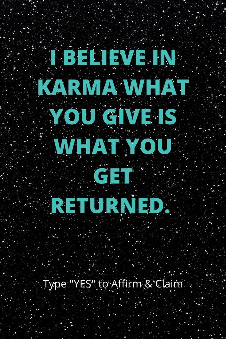 a quote that says i believe in karma what you give is what you get returned