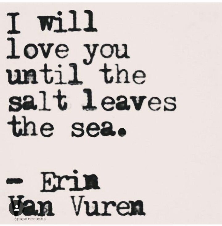 an old black and white photo with the words i will love you until the salt leaves the sea