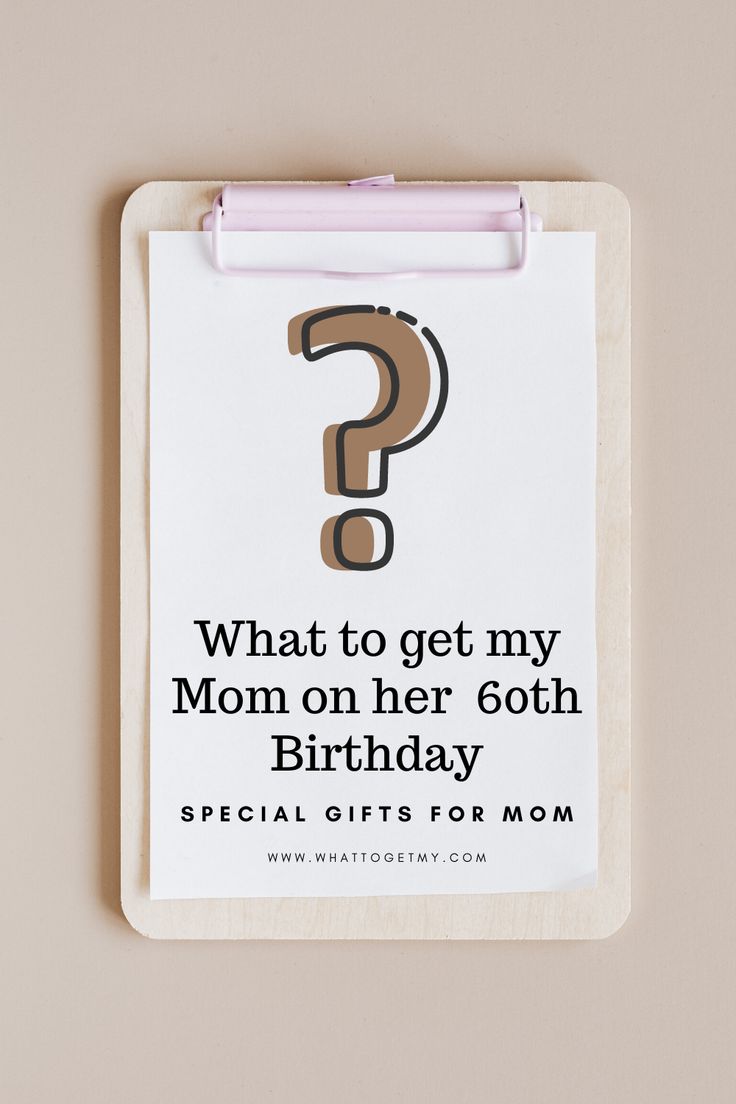 a notepad with a question mark on it that says, what to get my mom on her 6th birthday special gifts for mom