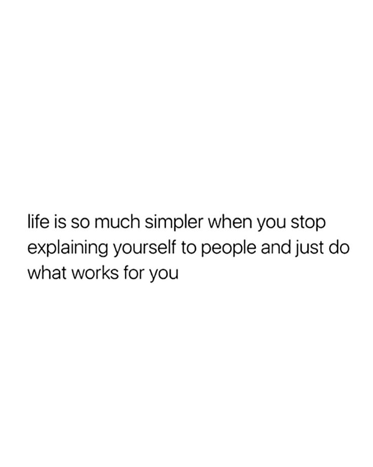 a white background with the words life is so much similar when you stop explaining yourself to people and just do what works for you