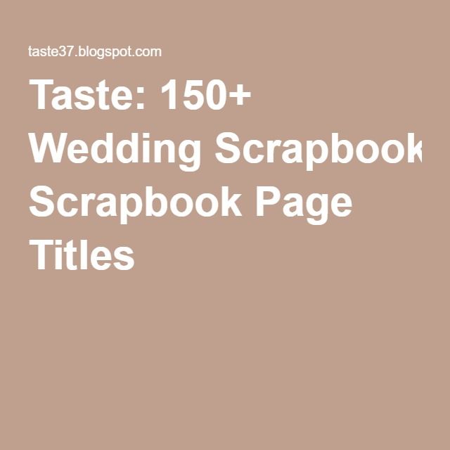 the text reads taste 150 + wedding scrapbook scrap book page titles