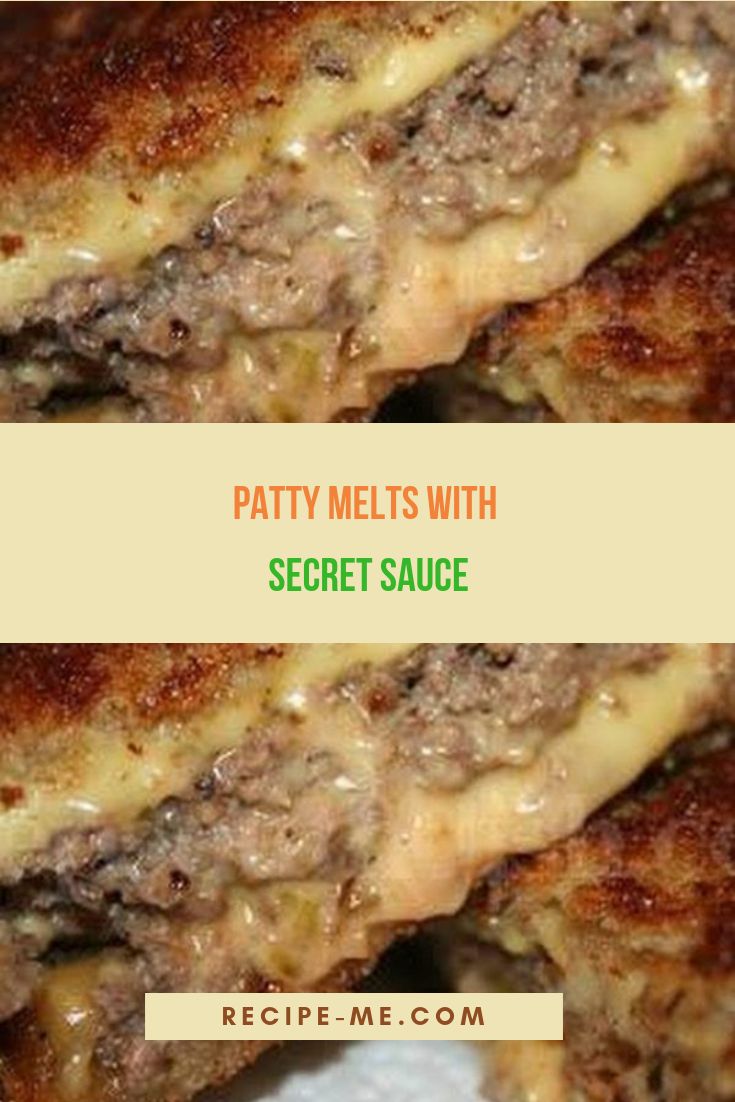 patty melts with secret sauce on top