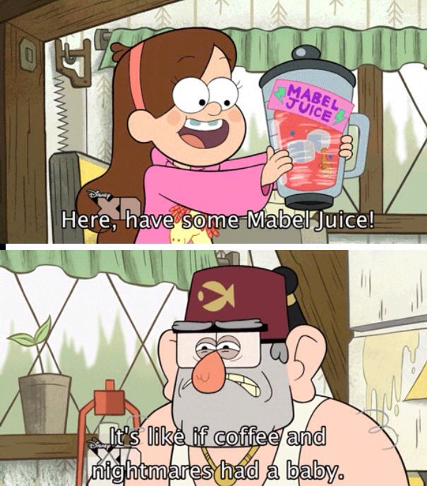 an image of a cartoon character holding a coffee cup with the caption, here have some mabel juice it's like if coffee and nightmares had a baby