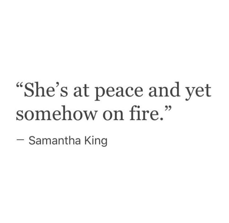 a quote on fire with the words, she's at peace and yet somehow on fire