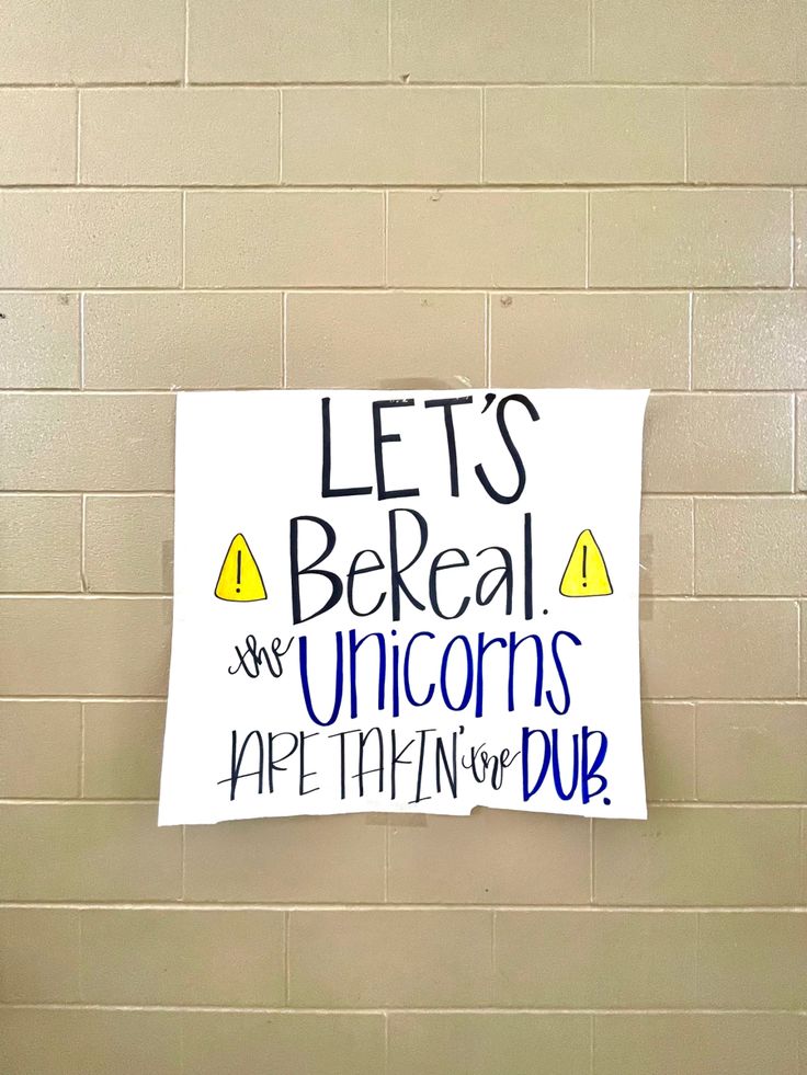 a sign on the wall that says, let's be real we are unicorns have them for dub