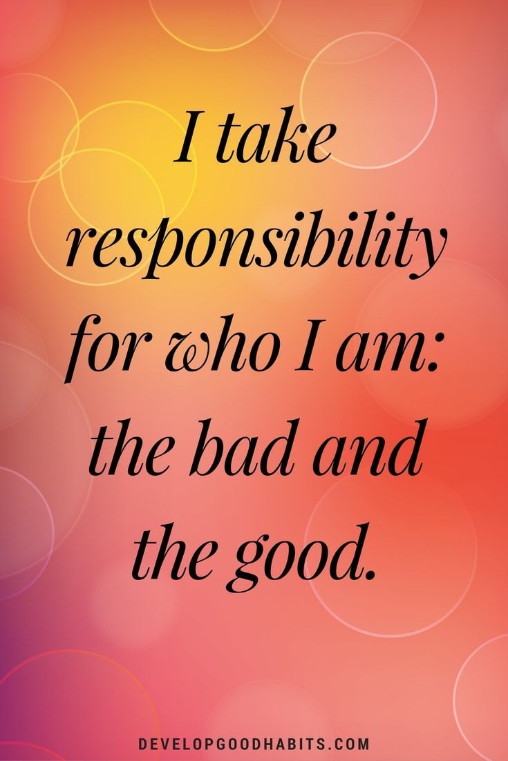 a quote that says i take responsibility for who i am the bad and the good