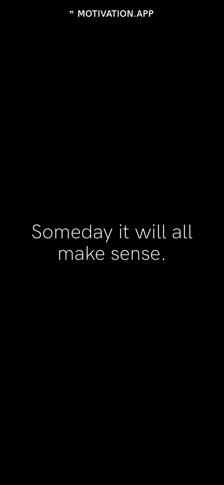 a black background with white text that says,'motivation app somebody it will all make sense