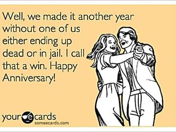 Well, we made it another year without one of us either ending up dead or in jail. I call that a win. Happy Anniversary! Happy Anniversary Quotes Funny, 5 Year Anniversary Quotes, Happy Anniversary Meme, Anniversary Quotes For Husband, Anniversary Quotes For Him, Anniversary Quotes Funny, Happy Anniversary Quotes, Funny Anniversary, Card Sayings