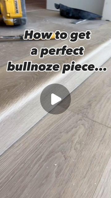 a video showing how to get a perfect bullnoze piece in the flooring