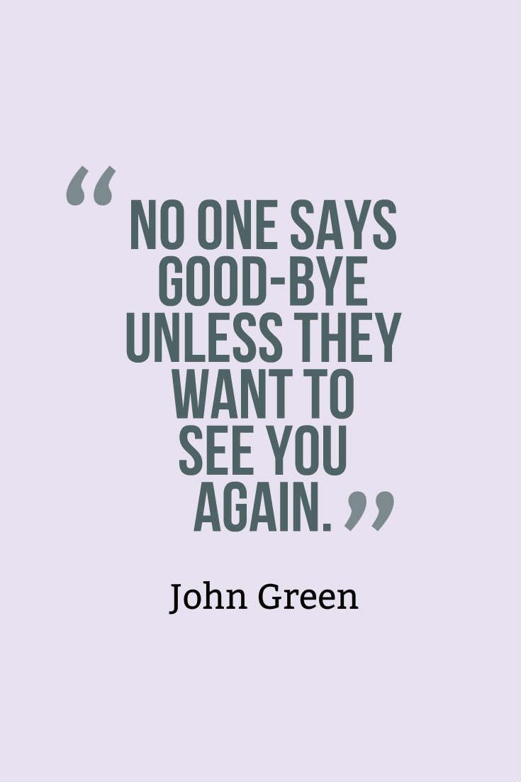 john green quote about no one says good - bye unless they want to see you again